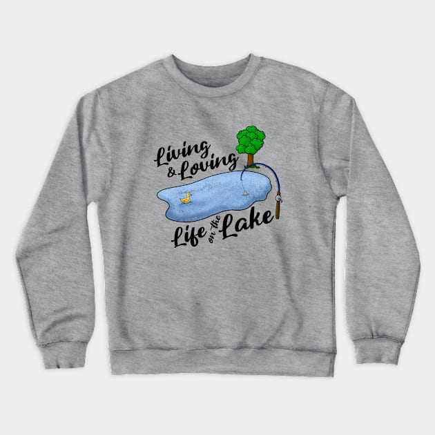 Living & Loving Life on the Lake Crewneck Sweatshirt by JKP2 Art